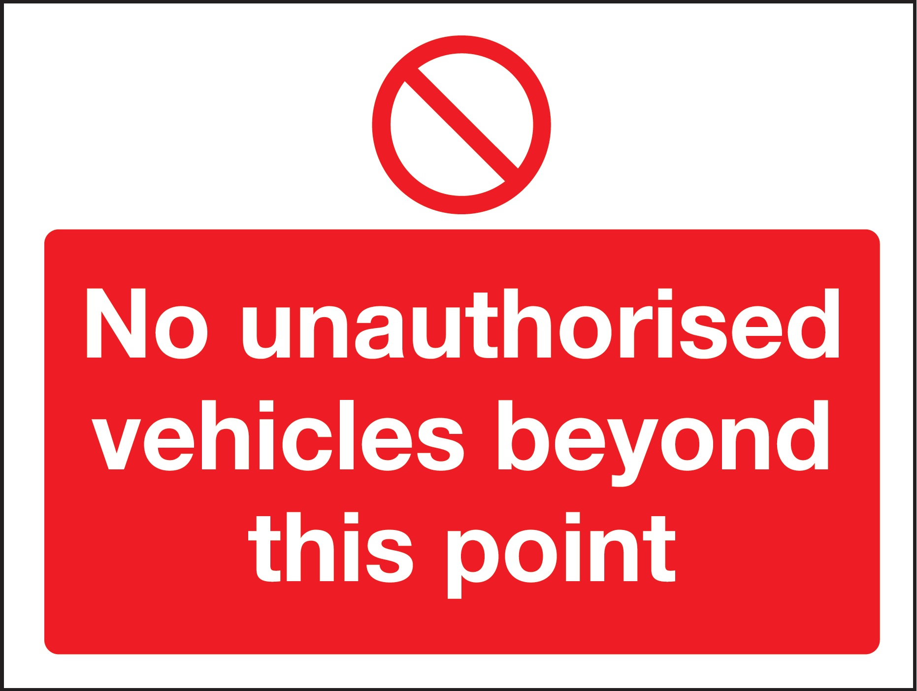 PH06936R - 450x600mm No Unauthorised Vehicles Beyond This Point - Rigid
