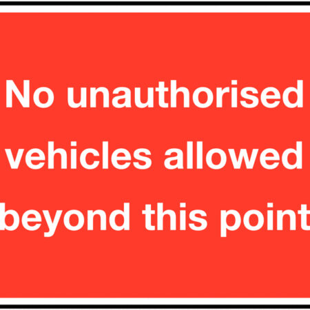 TRF0202EP - 450 x 600mm No unauthorised vehicles allowed beyond this point Class 1 Reflective Traffic Sign (Post)